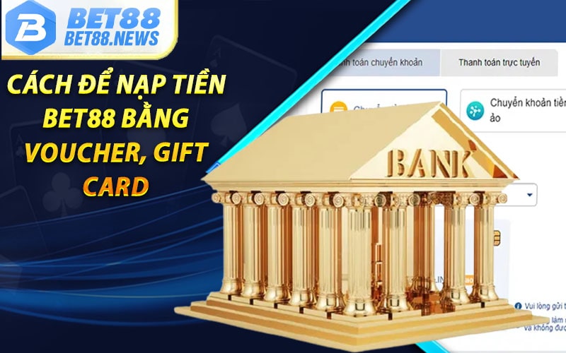 Cách để nạp tiền bet88 bằng Voucher, Gift Card