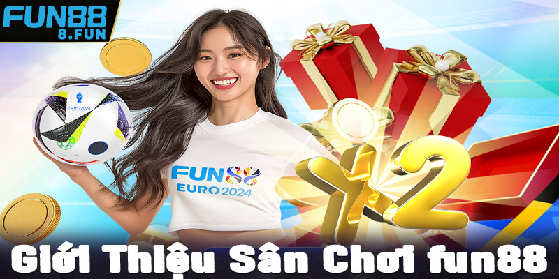 Giới thiệu sân chơi cá cược uy tín fun88